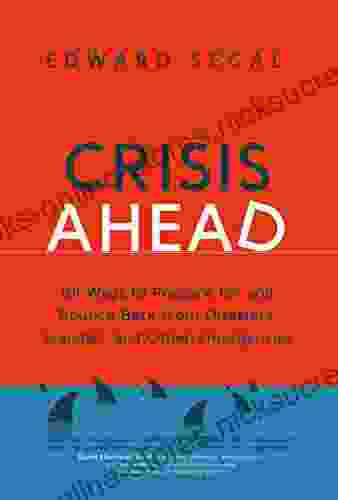 Crisis Ahead: 101 Ways to Prepare for and Bounce Back from Disasters Scandals and Other Emergencies