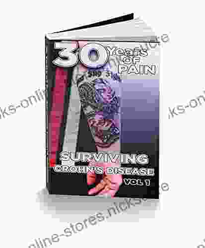 30 Years of Pain: Surviving Crohn s Disease Volume 1