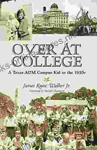 Over At College: A Texas A M Campus Kid In The 1930s (Centennial Of The Association Of Former Students Texas A M University 124)