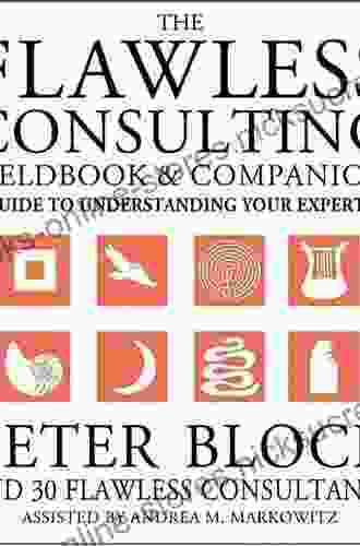 The Flawless Consulting Fieldbook And Companion: A Guide To Understanding Your Expertise