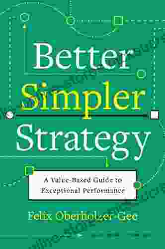 Better Simpler Strategy: A Value Based Guide To Exceptional Performance