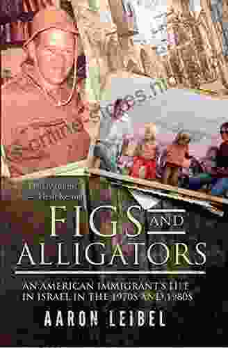 Figs And Alligators: An American Immigrant S Life In Israel In The 1970s And 1980s