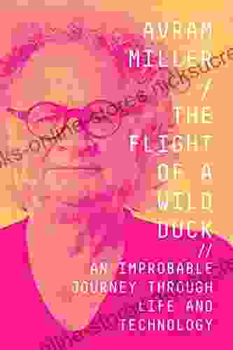 The Flight Of A Wild Duck: An Improbable Journey Through Life And Technology