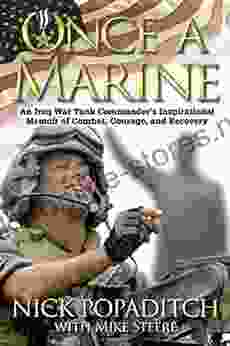 Once a Marine: An Iraq War Tank Commander s Inspirational Memoir of Combat Courage and Recovery