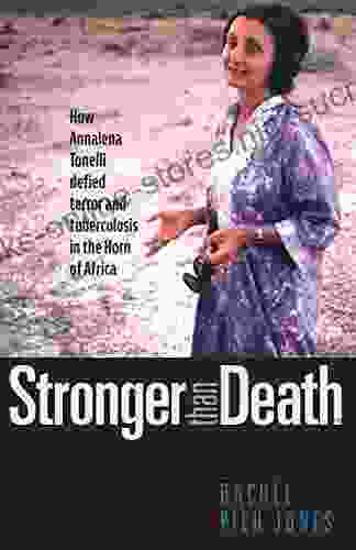 Stronger Than Death: How Annalena Tonelli Defied Terror And Tuberculosis In The Horn Of Africa
