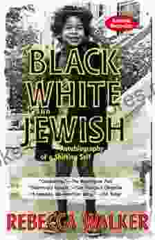 Black White And Jewish: Autobiography Of A Shifting Self