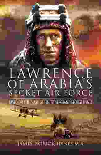 Lawrence of Arabia s Secret Air Force: Based on the Diary of Flight Sergeant George Hynes