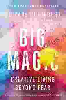 Big Magic: Creative Living Beyond Fear