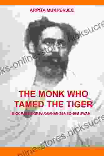 THE MONK WHO TAMED THE TIGER: Biography of Paramhangsa Soham Swami