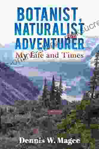 Botanist Naturalist and Adventurer: My Life and Times