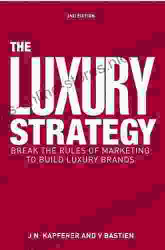 The Luxury Strategy: Break The Rules Of Marketing To Build Luxury Brands