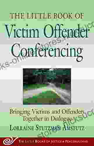 The Little Of Victim Offender Conferencing: Bringing Victims And Offenders Together In Dialogue (Justice And Peacebuilding)