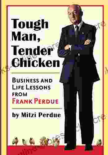 TOUGH MAN TENDER CHICKEN: Business and Life Lessons From Frank Perdue