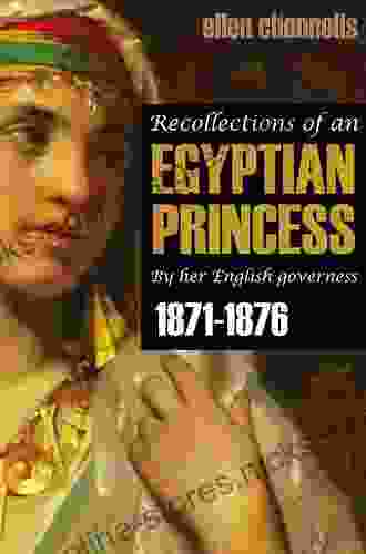 Recollections Of An Egyptian Princess: By Her English Governess (1871 1876 Expanded Annotated)