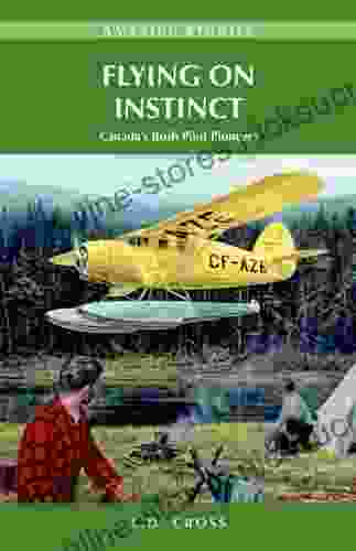 Flying on Instinct: Canada s Bush Pilot Pioneers (Amazing Stories)