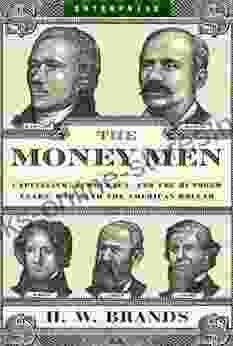 The Money Men: Capitalism Democracy And The Hundred Years War Over The American Dollar (Enterprise)