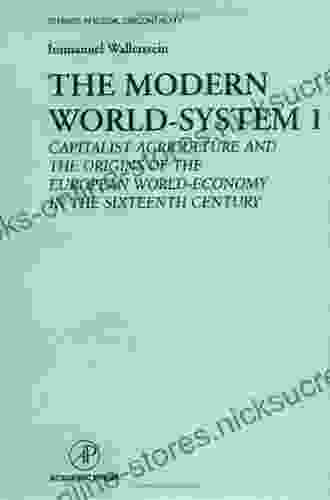 The Modern World System I: Capitalist Agriculture and the Origins of the European World Economy in the Sixteenth Century