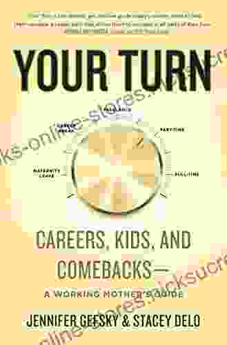 Your Turn: Careers Kids and Comebacks A Working Mother s Guide