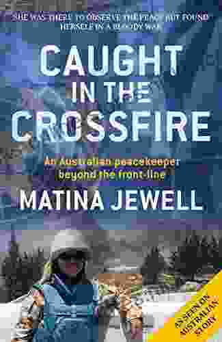 Caught In The Crossfire: An Australian Peacekeeper Beyond The Front Line