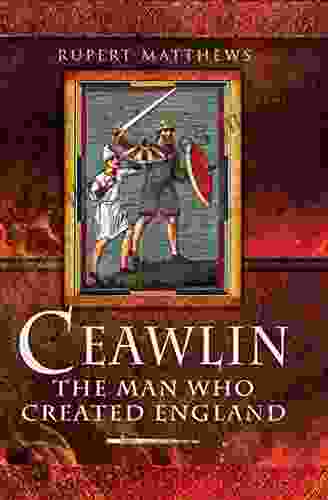 Ceawlin: The Man Who Created England