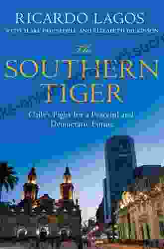 The Southern Tiger: Chile s Fight for a Democratic and Prosperous Future