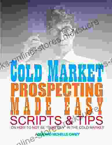 Cold Market Prospecting Made Easy: Scripts And Tips On How To Not Be That Guy In The Cold Market