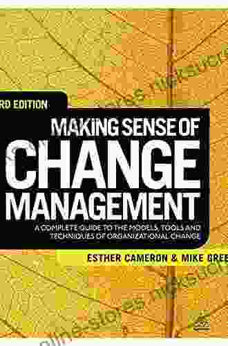 Making Sense Of Change Management: A Complete Guide To The Models Tools And Techniques Of Organizational Change