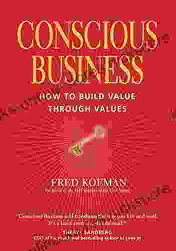 Conscious Business: How To Build Value Through Values