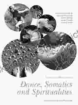 Dance Somatics And Spiritualities: Contemporary Sacred Narratives