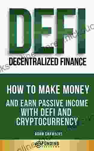 DeFi (Decentralized Finance) Investing Beginner S Guide: How To Make Money And Earn Passive Income With DeFi And Cryptocurrency (Investing For Beginners)