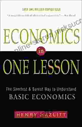 Economics In One Lesson: The Shortest And Surest Way To Understand Basic Economics