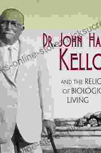 Dr John Harvey Kellogg And The Religion Of Biologic Living