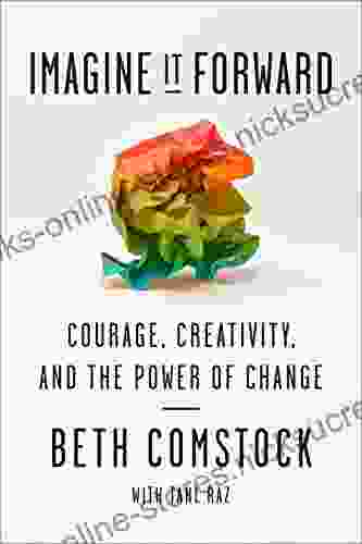 Imagine It Forward: Courage Creativity And The Power Of Change