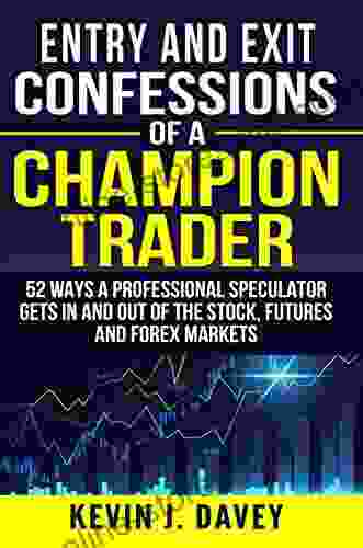 Entry and Exit Confessions of a Champion Trader: 52 Ways A Professional Speculator Gets In And Out Of The Stock Futures And Forex Markets (Essential Algo Trading Package)