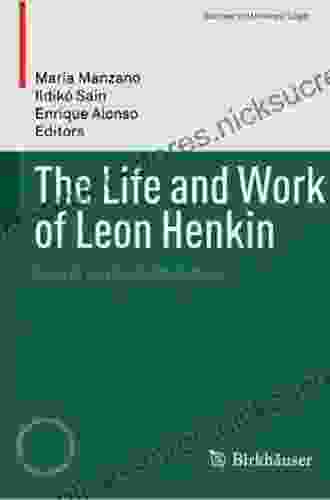 The Life And Work Of Leon Henkin: Essays On His Contributions (Studies In Universal Logic)