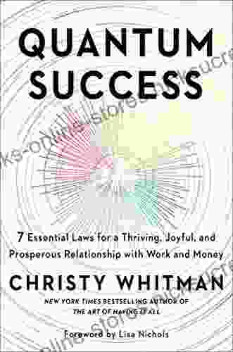 Quantum Success: 7 Essential Laws for a Thriving Joyful and Prosperous Relationship with Work and Money