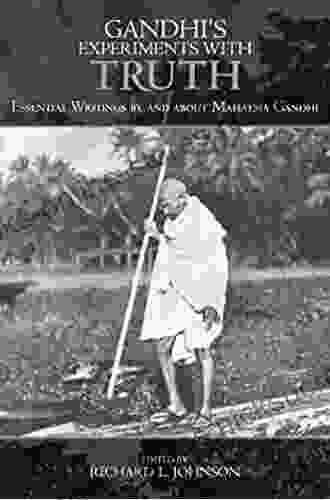 Gandhi s Experiments with Truth: Essential Writings by and about Mahatma Gandhi (Studies in Comparative Philosophy and Religion)