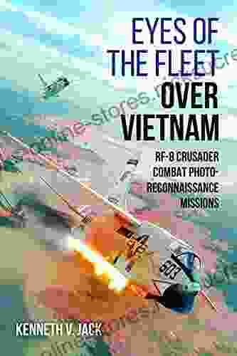 Eyes Of The Fleet Over Vietnam: RF 8 Crusader Combat Photo Reconnaissance Missions