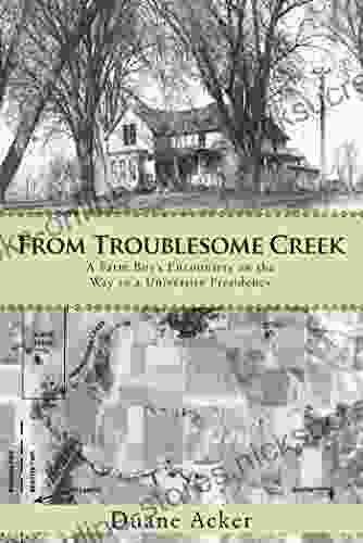 From Troublesome Creek: A Farm Boy S Encounters On The Way To A University Presidency