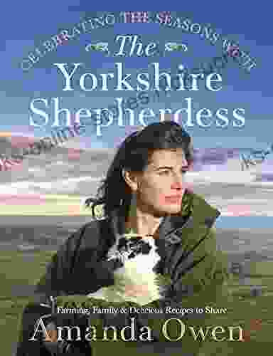 Celebrating the Seasons with the Yorkshire Shepherdess: Farming Family and Delicious Recipes to Share