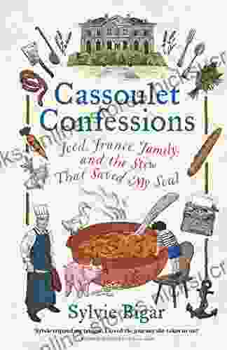 Cassoulet Confessions: Food France Family and the Stew That Saved My Soul