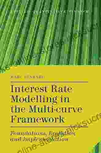 Interest Rate Modelling In The Multi Curve Framework: Foundations Evolution And Implementation (Applied Quantitative Finance)