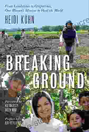 Breaking Ground: From Landmines To Grapevines One Woman S Mission To Heal The World