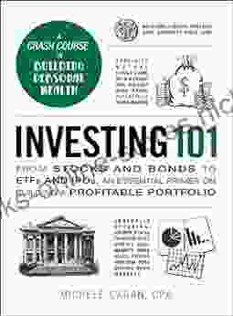 Investing 101: From Stocks And Bonds To ETFs And IPOs An Essential Primer On Building A Profitable Portfolio (Adams 101)