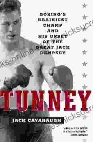 Tunney: Boxing s Brainiest Champ and His Upset of the Great Jack Dempsey