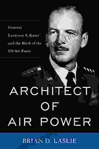 Architect of Air Power: General Laurence S Kuter and the Birth of the US Air Force (American Warriors Series)