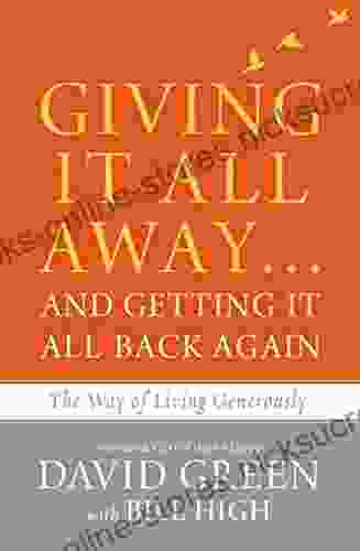 Giving It All Away And Getting It All Back Again: The Way Of Living Generously