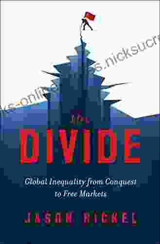 The Divide: Global Inequality From Conquest To Free Markets