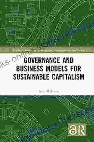 Governance And Business Models For Sustainable Capitalism (Routledge Studies In Management Organizations And Society)