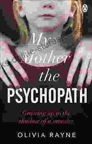 My Mother The Psychopath: Growing Up In The Shadow Of A Monster